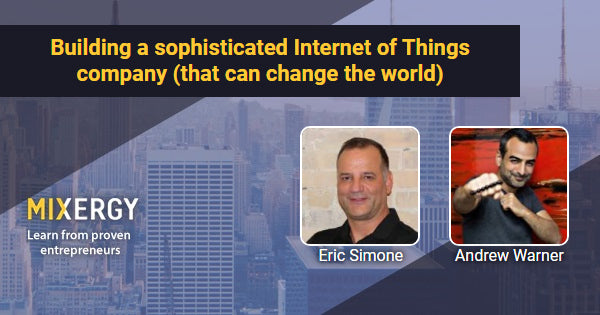 #1827 Building a sophisticated Internet of Things company (that can change the world)